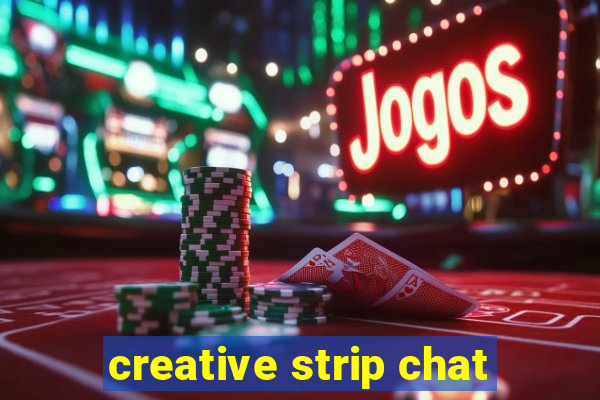 creative strip chat